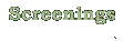 Screenings